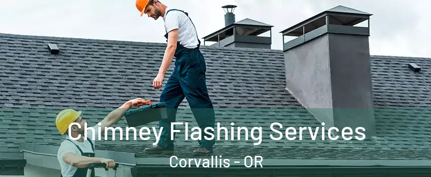 Chimney Flashing Services Corvallis - OR