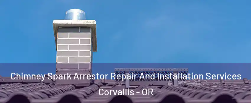  Chimney Spark Arrestor Repair And Installation Services Corvallis - OR