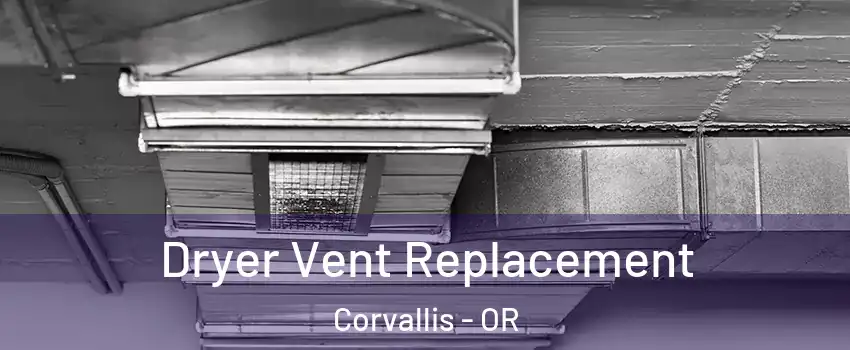  Dryer Vent Replacement Corvallis - OR