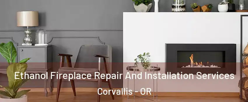  Ethanol Fireplace Repair And Installation Services Corvallis - OR