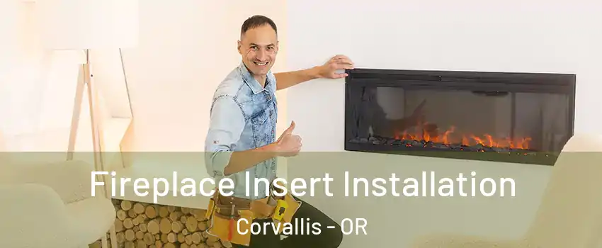  Fireplace Insert Installation Corvallis - OR