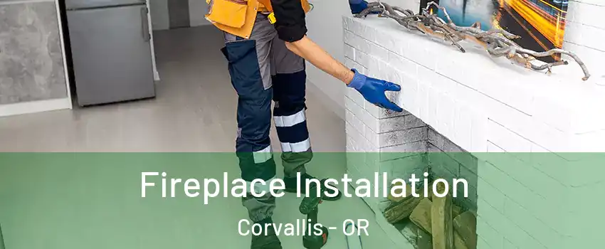  Fireplace Installation Corvallis - OR