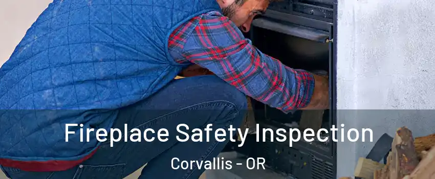  Fireplace Safety Inspection Corvallis - OR