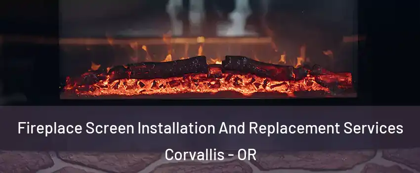  Fireplace Screen Installation And Replacement Services Corvallis - OR