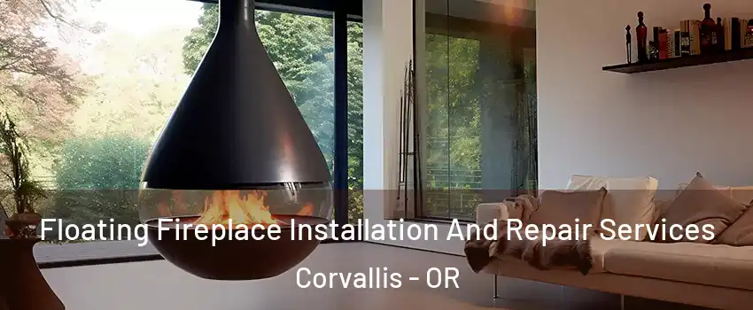 Floating Fireplace Installation And Repair Services Corvallis - OR