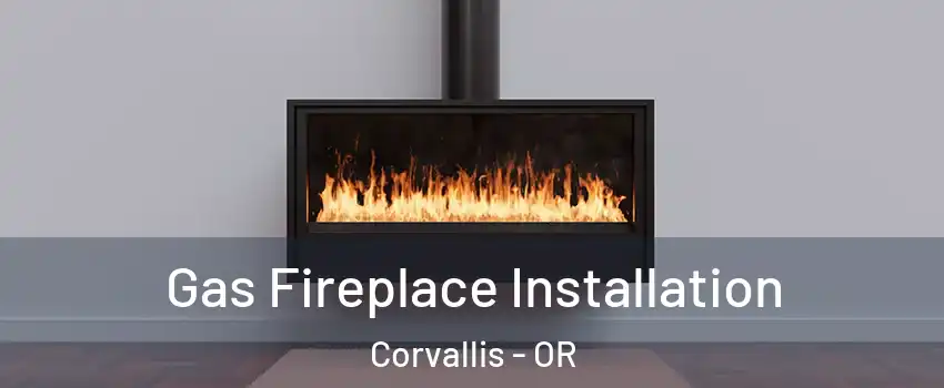  Gas Fireplace Installation Corvallis - OR