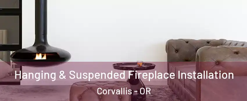  Hanging & Suspended Fireplace Installation Corvallis - OR