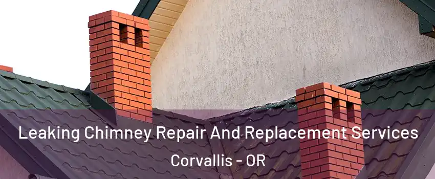  Leaking Chimney Repair And Replacement Services Corvallis - OR