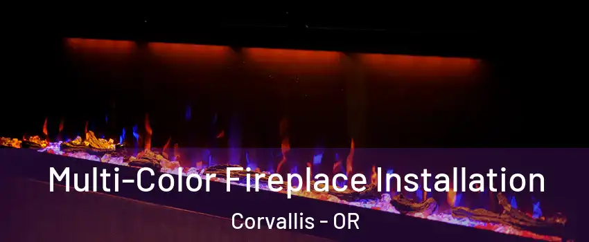  Multi-Color Fireplace Installation Corvallis - OR