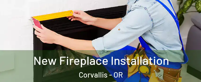  New Fireplace Installation Corvallis - OR
