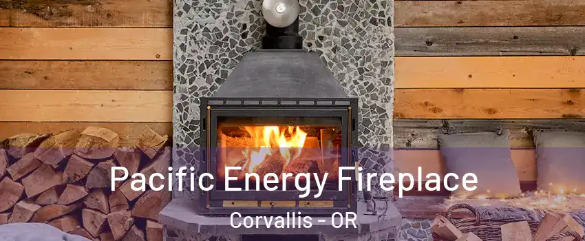  Pacific Energy Fireplace Corvallis - OR