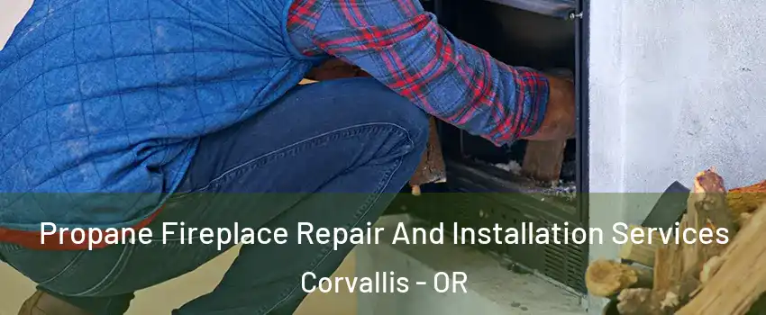  Propane Fireplace Repair And Installation Services Corvallis - OR