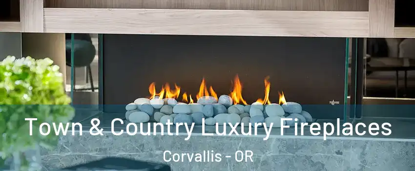  Town & Country Luxury Fireplaces Corvallis - OR