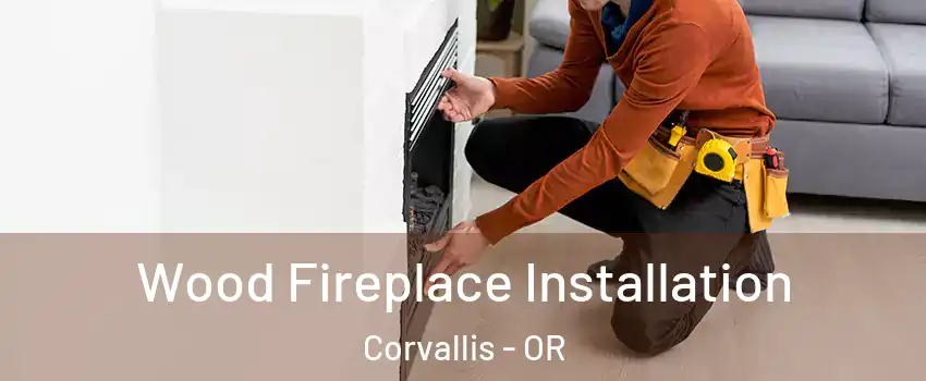  Wood Fireplace Installation Corvallis - OR