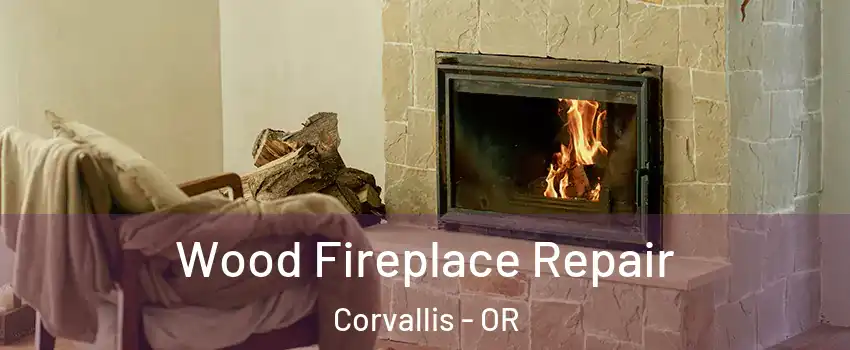  Wood Fireplace Repair Corvallis - OR