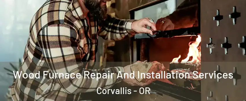  Wood Furnace Repair And Installation Services Corvallis - OR